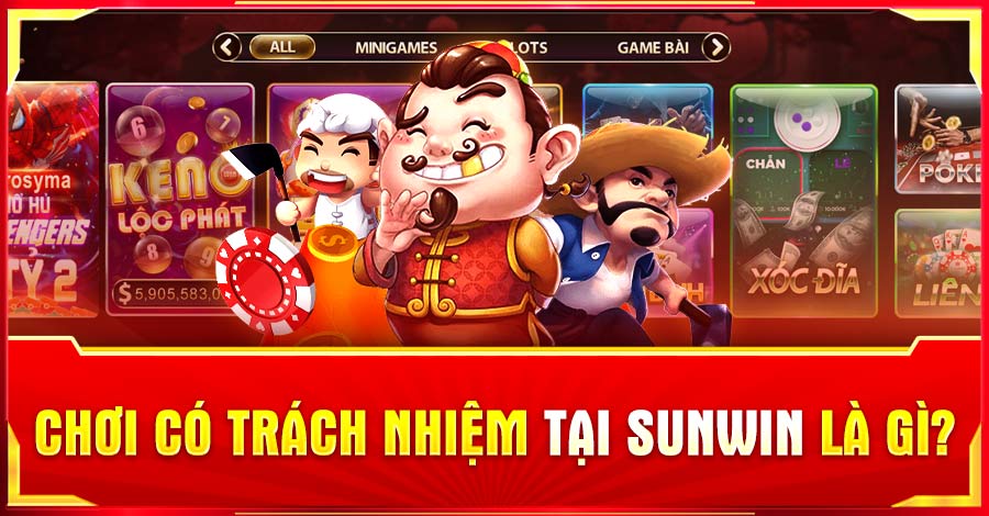 Chơi có trách nhiệm tại Sunwin là gì?