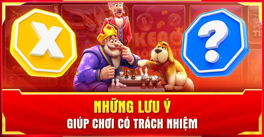 Những lưu ý chia sẻ để người tham gia chơi có trách nhiệm