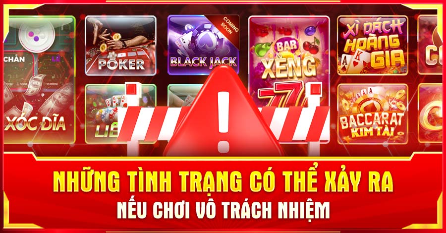 Những tình trạng có thể xảy ra nếu chơi vô trách nhiệm